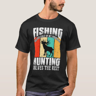 Die Hälfte meiner Probleme mit der Jagd löst die F T-Shirt
