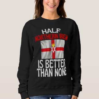 Die Hälfte Nordirland ist besser als kein Irland Sweatshirt