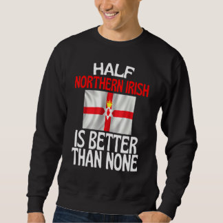 Die Hälfte Nordirland ist besser als kein Irland Sweatshirt