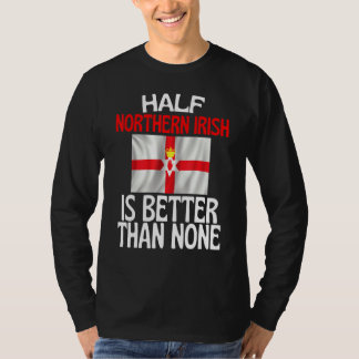 Die Hälfte Nordirland ist besser als kein Irland T-Shirt