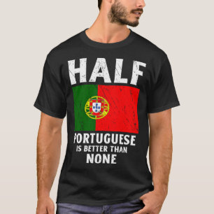 Die Hälfte Portugiesisch ist besser als keine nati T-Shirt