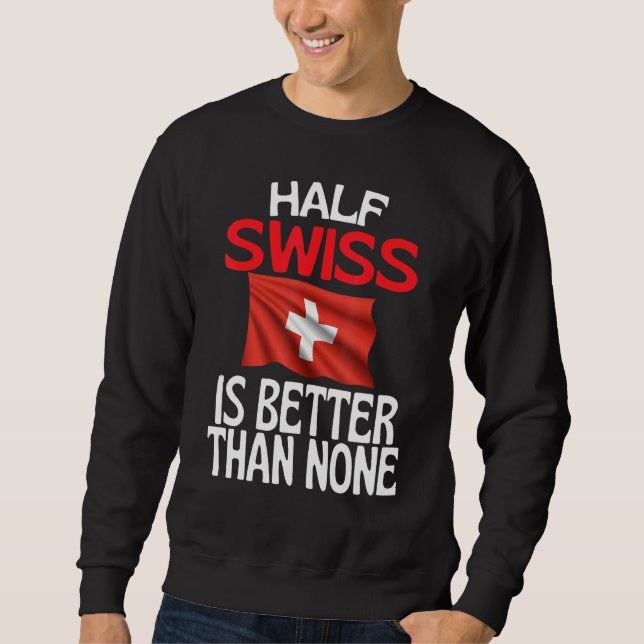 Die Hälfte Schweizer ist besser als kein Schweizer Sweatshirt (Vorderseite)