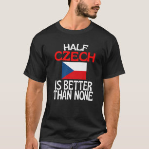 Die Hälfte Tschechisch ist besser als keine lustig T-Shirt