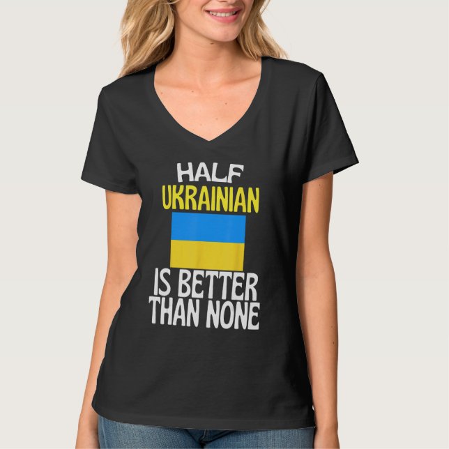 Die Hälfte Ukrainer ist besser als keine lustige U T-Shirt (Vorderseite)