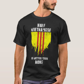 Die Hälfte Vietnamesen ist besser als kein lustige T-Shirt