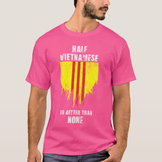 Die Hälfte Vietnamesen ist besser als kein lustige T-Shirt