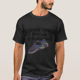 Die harten Zeiten halten nicht an, aber die Leute  T-Shirt
