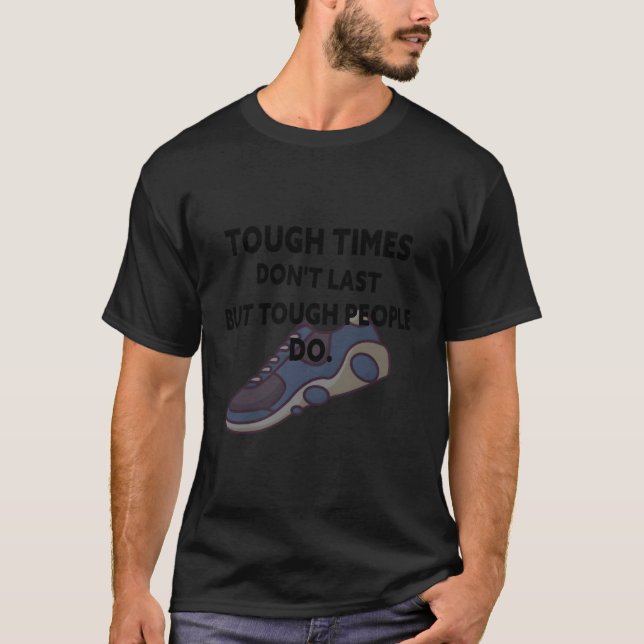 Die harten Zeiten halten nicht an, aber die Leute  T-Shirt (Vorderseite)