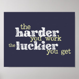 "Die härtere Arbeit, glücklicher erhalten" Poster