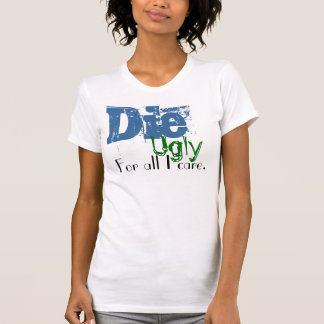 Die, hässlich, für alle i-Sorgfalt T-Shirt