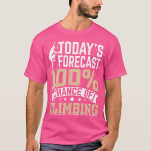 Die heute verheißene 100-Chance zum Klettern T-Shirt