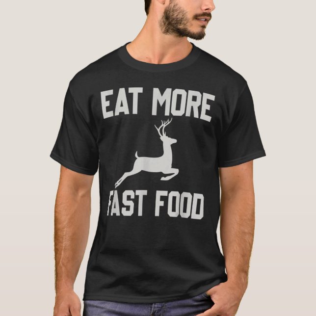Die Hirschjagd isst mehr Fastfood Funny für Jäger T-Shirt (Vorderseite)