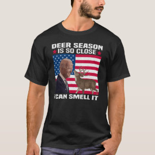 Die Hirschsaison ist so Nah, dass ich sie riechen T-Shirt
