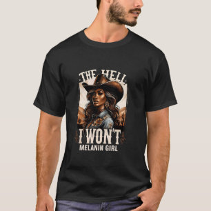 Die Hölle, ich werde nicht Melanin Mädchen Melanin T-Shirt