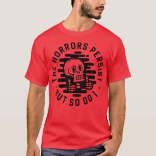 Die Horror bestehen fort, aber ich auch T-Shirt
