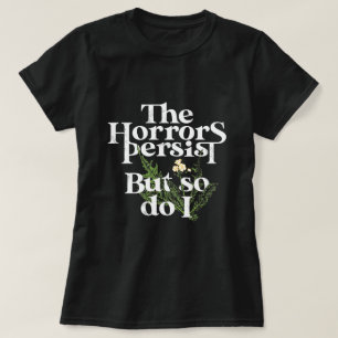 Die Horror bestehen fort, und so wie ich. T-Shirt