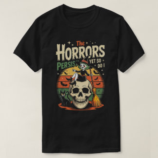 Die Horror bleiben bestehen, und ich auch T-Shirt