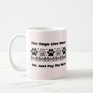 Die Hunde leben hier, und wir zahlen nur die Miete Kaffeetasse