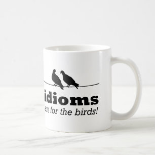 Die Idiome sind für die Vögel Funny Grammar Nerd G Kaffeetasse
