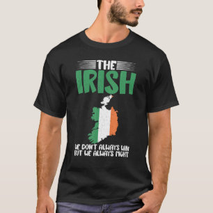 Die Iren, die wir nicht immer gewinnen, aber wir k T-Shirt