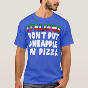 Die Italiener legen keine Ananas auf eine Pizza-Pi T-Shirt
