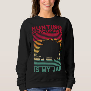 Die Jagd auf Porcupine ist mein Konfitürenangebot  Sweatshirt