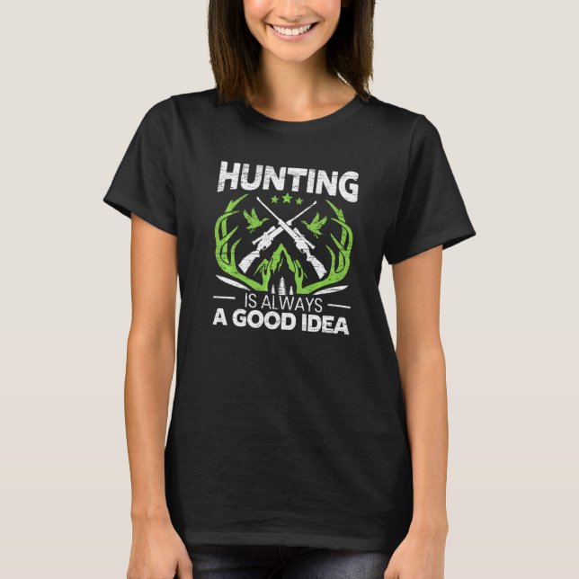 Die Jagd ist immer eine gute Idee für den Tierjäge T-Shirt (Vorderseite)