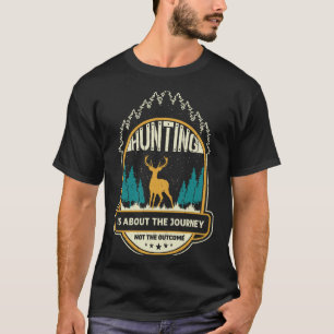 Die Jagd ist nicht das Ergebnis der Reise T-Shirt