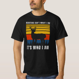 Die Jagd ist nicht das, was ich tue, sondern das, T-Shirt