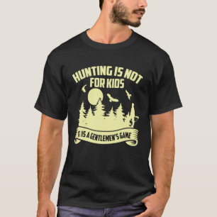 Die Jagd ist nicht für Kinder. Es ist ein Gentlema T-Shirt
