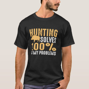 Die Jagd löst 100 meiner Probleme mit der Jagd T-Shirt