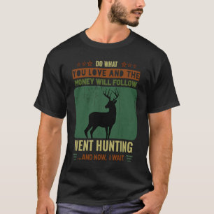 Die Jagd macht, was Liebe Geld folgen warme Jagd T-Shirt
