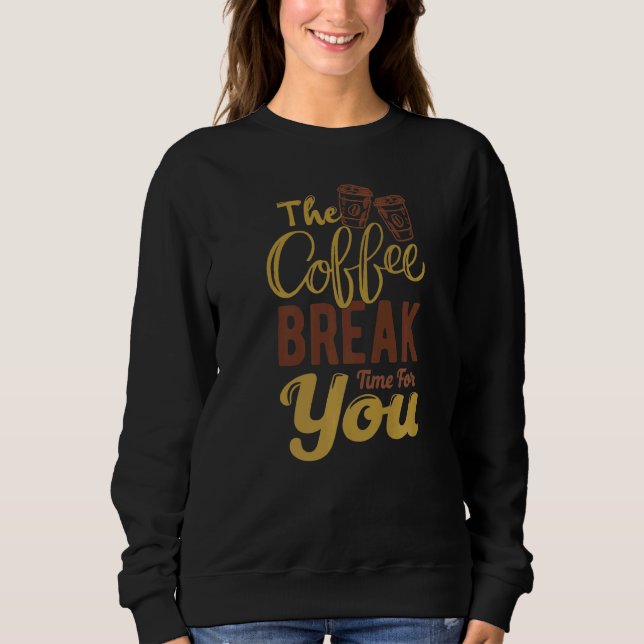 Die Kaffeepause für den Kaffee am Morgen Sweatshirt (Vorderseite)