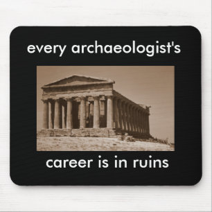 die Karriere jedes Archäologen ist in den Ruinen Mousepad
