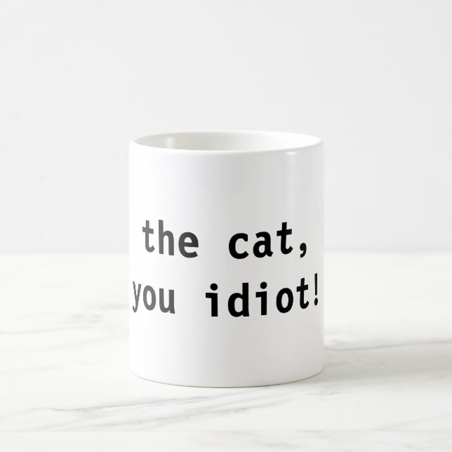 die Katze, Sie Idiot! Kaffeetasse (Mittel)