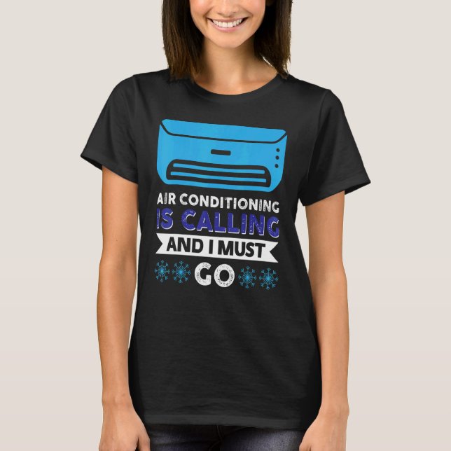 Die Klimaanlage ruft an und ich muss gehen T-Shirt (Vorderseite)