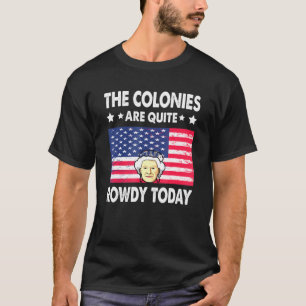 Die Kolonien sind heute, am 4. Juli, ziemlich rowd T-Shirt