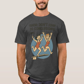 DIE KOMMEN NICHT SPRUNGHAFT ZU SCHLÜSSEN! ich T-Shirt