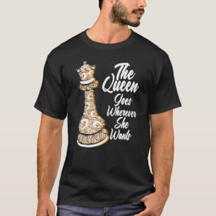 Die Königin geht dorthin, wohin sie will Schachfig T-Shirt
