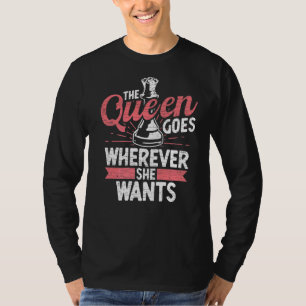 Die Königin geht, wo immer sie Schachspieler 1 Wil T-Shirt