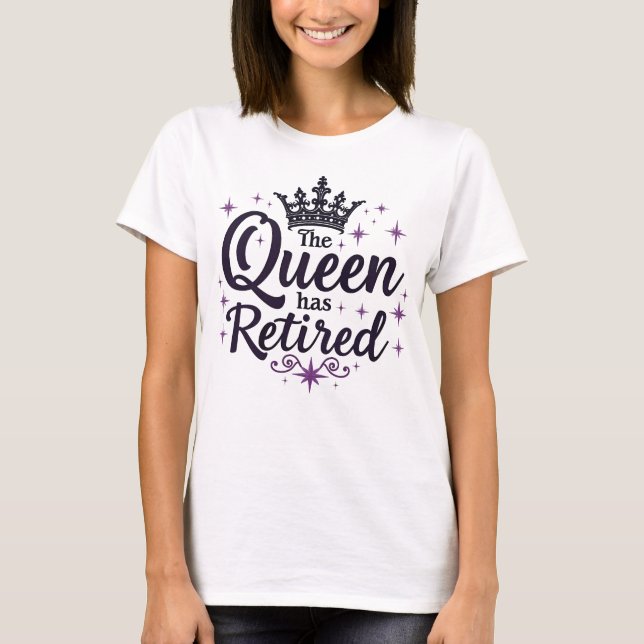 Die Königin hat das elegante Ruhestand für Frauen  T-Shirt (Vorderseite)