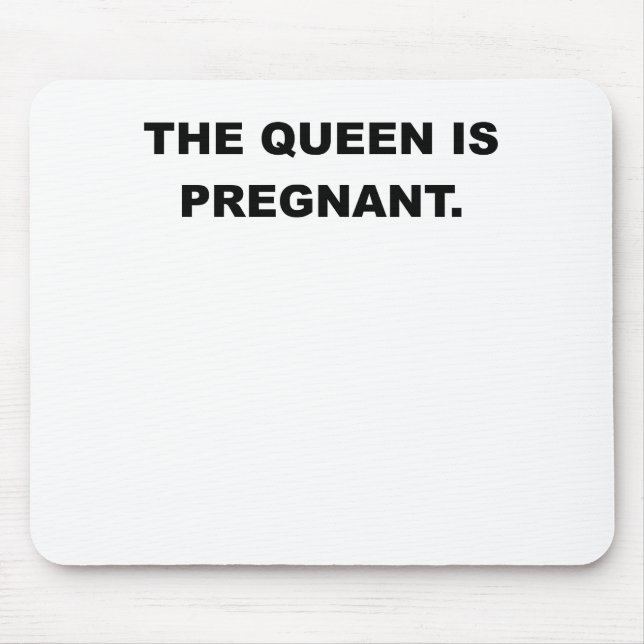 Die KÖNIGIN IST PREGNANT.png Mousepad (Vorne)