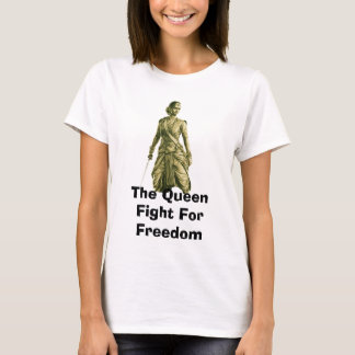 Die Königin kämpft für Freiheit T-Shirt