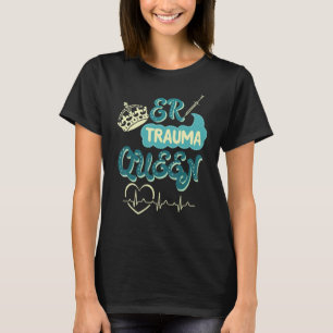 Die Königin Krankenschwester Er Trauma Mit Herz Dr T-Shirt