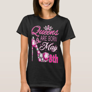Die Königinnen der Frauen sind am 8. Mai geboren. T-Shirt