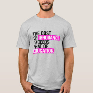 Die Kosten der Unwissenheit übersteigen die Kosten T-Shirt