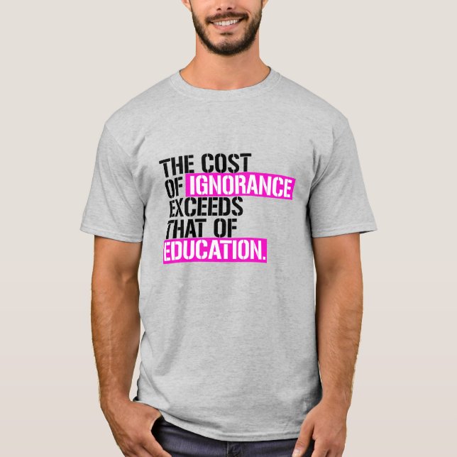 Die Kosten der Unwissenheit übersteigen die Kosten T-Shirt (Vorderseite)