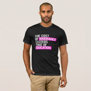 Die Kosten von Ignoranz übersteigen die der T-Shirt