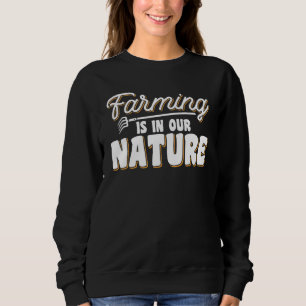 Die Landwirtschaft ist in unserer Natur für Bauern Sweatshirt