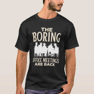 Die langweiligen Bürositzungen sind wieder sarkast T-Shirt